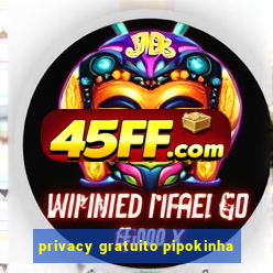 privacy gratuito pipokinha